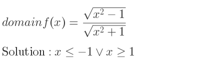 The domain of f(x)=(sqrt(x^2-1))/(sqrt(x^2+1)) is x<=-1\lor x>= 1